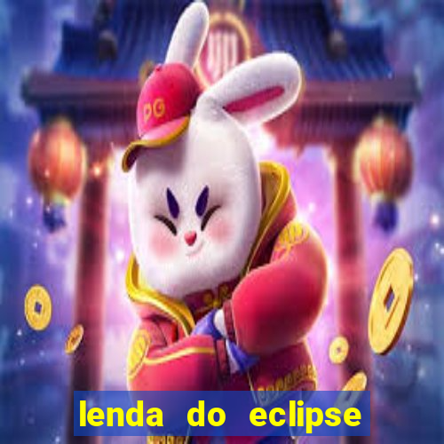 lenda do eclipse sol e lua